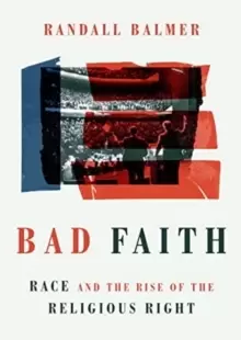 Image of Bad Faith : Race and the Rise of the Religious Right