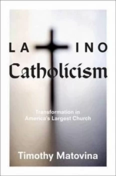 Image of Latino Catholicism by Timothy Matovina Hardback