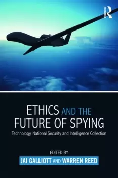 Image of Ethics and the Future of SpyingTechnology National Security and Intelligence Collection