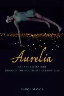 Image of Aurelia : Art and Literature Through the Mouth of the Fairy Tale