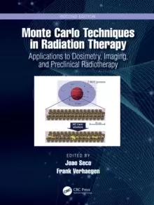 Image of Monte Carlo Techniques in Radiation Therapy : Applications to Dosimetry, Imaging, and Preclinical Radiotherapy