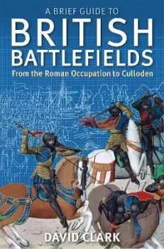 Image of A Brief Guide To British Battlefields by David Clark