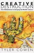 Image of creative destruction how globalization is changing the worlds cultures