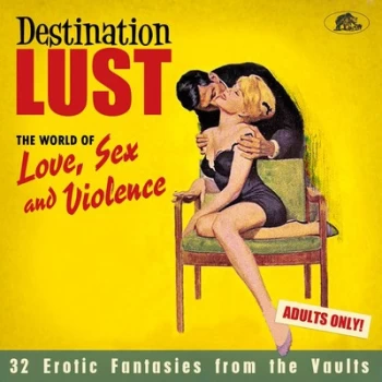 image of Destination Lust - The World of Love Sex and Violence 32 Erotic Fantasies from the Vaults by Various Artists CD Album