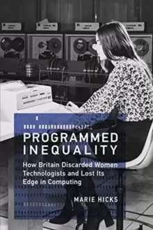 Image of Programmed Inequality : How Britain Discarded Women Technologists and Lost Its Edge in Computing