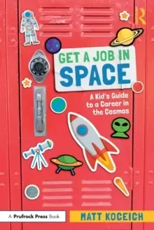 Image of Get a Job in Space : A Kid's Guide to a Career in the Cosmos