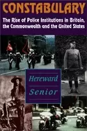 Image of constabulary the rise of police institutions in britain the commonwealth an