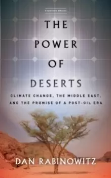 Image of The Power of Deserts : Climate Change, the Middle East, and the Promise of a Post-Oil Era
