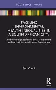 Image of Tackling Environmental Health Inequalities in a South African City? Rediscovering Regulation Local Government and its Environmental Health