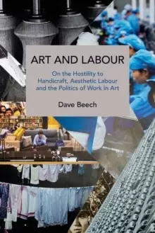Image of Art and Labour : On the Hostility to Handicraft, Aesthetic Labour and the Politics of Work in Art