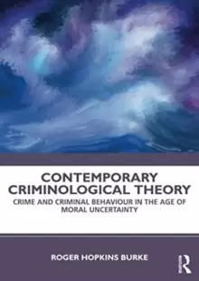 Image of Contemporary Criminological Theory : Crime and Criminal Behaviour in the Age of Moral Uncertainty