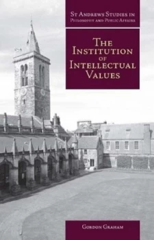 Image of The Institution of Intellectual Values by Gordon Graham Hardback