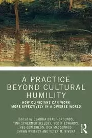 Image of A Practice Beyond Cultural Humility How Clinicians Can Work More Effectively in a Diverse World
