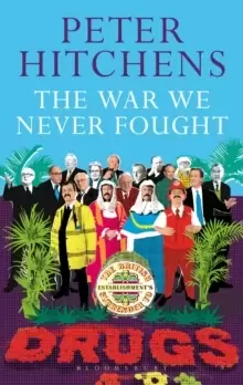 Image of The War We Never Fought : The British Establishment's Surrender to Drugs