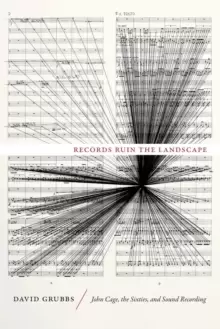 Image of Records Ruin the Landscape : John Cage, the Sixties, and Sound Recording