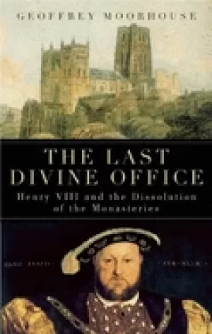 Image of last divine office henry viii and the dissolution of the monasteries