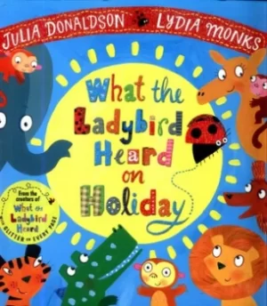 Image of What the ladybird heard on holiday by Julia Donaldson