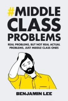 Image of Middle Class Problems : Problems but not real actual problems, just middle class ones