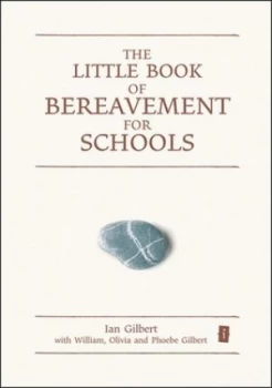 Image of The Little Book of Bereavement for Schools by Ian Gilbert and William Gilbert and Olivia Gilbert and Phoebe Gilbert Hardback