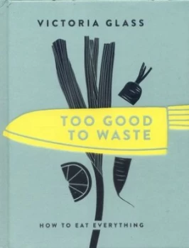Image of Too Good to Waste by Victoria Glass Hardback
