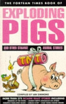 Image of The Fortean Times Book of Exploding Pigs and Other Strange Animal Stories by Ian Simmons Paperback