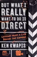 Image of but what i really want to do is direct lessons from a life behind the camer