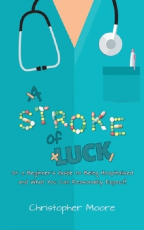 Image of A Stroke of Luck : Or a Beginners Guide to Being Hospitalised and What You Can Reasonably Expect! Paperback / softback