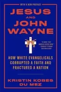 Image of jesus and john wayne how white evangelicals corrupted a faith and fractured