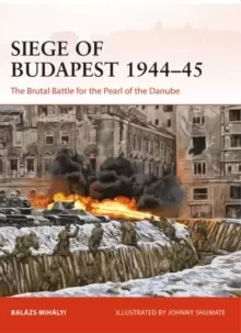 Image of Siege of Budapest 1944-45 : The Brutal Battle for the Pearl of the Danube