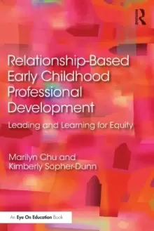 Image of Relationship-Based Early Childhood Professional Development : Leading and Learning for Equity
