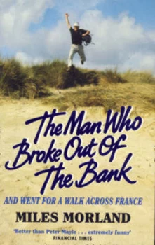Image of The Man Who Broke Out of the Bank - and Went for a Walk across France by Miles Morland Paperback