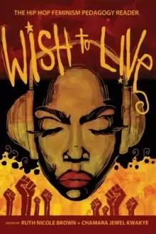Image of Wish to Live : The Hip-hop Feminism Pedagogy Reader
