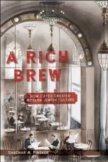 Image of Rich Brew, A : How Cafes Created Modern Jewish Culture