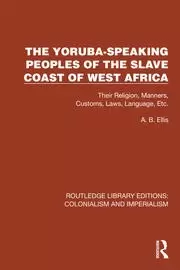 Image of The Yoruba-Speaking Peoples of the Slave Coast of West Africa Their Religion Manners Customs Laws Language Etc