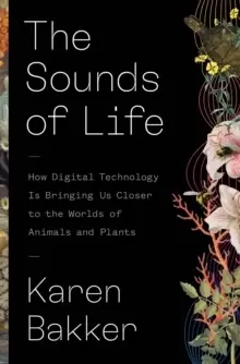 Image of The Sounds of Life : How Digital Technology Is Bringing Us Closer to the Worlds of Animals and Plants