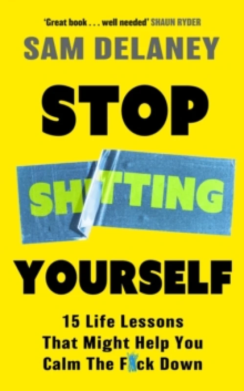 Image of Stop Sh*tting Yourself : 15 Life Lessons That Might Help You Calm The F*ck Down Hardback