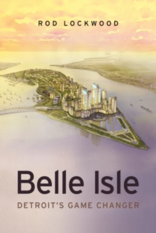 Image of Belle Isle : Detroit's Game Changer Hardback