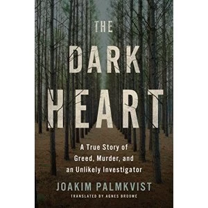 Image of The Dark Heart A True Story of Greed, Murder, and an Unlikely Investigator Hardback 2018