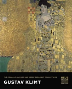 Image of Gustav Klimt by Rene Price and Ronald S Lauder and Estee Lauder and Neue Galerie New York Hardback