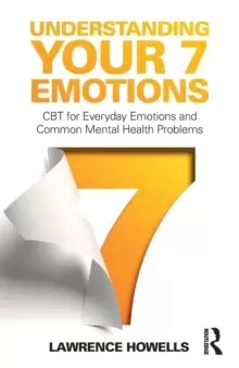 Image of Understanding Your 7 Emotions : CBT for Everyday Emotions and Common Mental Health Problems