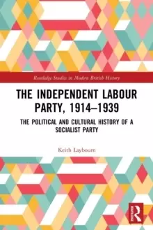Image of The Independent Labour Party, 1914-1939 : The Political and Cultural History of a Socialist Party