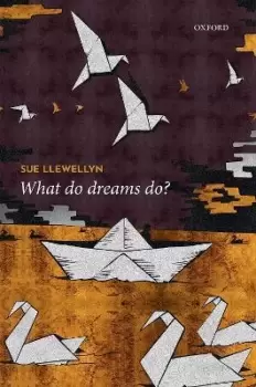 Image of What Do Dreams Do? by Sue Llewellyn