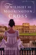 Image of twilight at moorington cross a regency romance