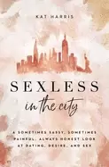 Image of sexless in the city a sometimes sassy sometimes painful always honest look