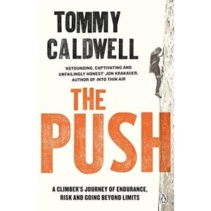 Image of The Push: A Climber's Journey of Endurance, Risk and Going Beyond Limits to Climb the Dawn Wall by Tommy Caldwell (2018,...