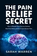 Image of pain relief secret how to retrain your nervous system heal your body and ov
