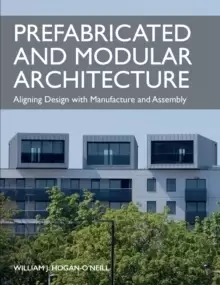 Image of Prefabricated and Modular Architecture : Aligning Design with Manufacture and Assembly