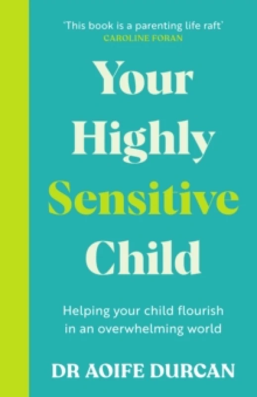 Image of Your Highly Sensitive Child : Helping your child flourish in an overwhelming world Paperback / softback