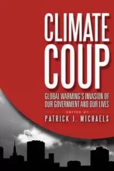 Image of Climate Coup by Patrick J. Michaels