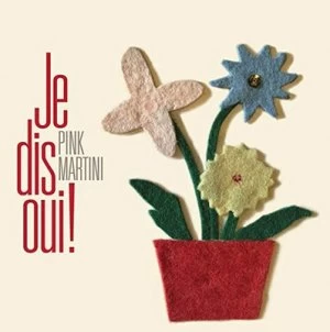 image of Je Dis Oui by Pink Martini CD Album